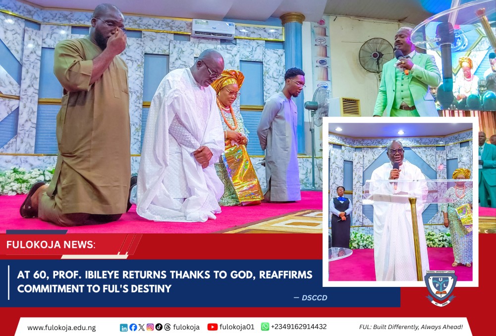Breaking: At 60, Prof. Ibileye Returns Thanks To God, Reaffirms Commitment To Ful's Destiny